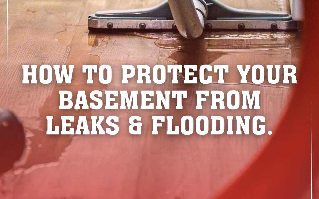 Rainy Season Rescue: Protecting Your Basement from Leaks & Flooding